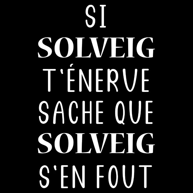 Si SOLVEIG t'énerve sache que SOLVEIG