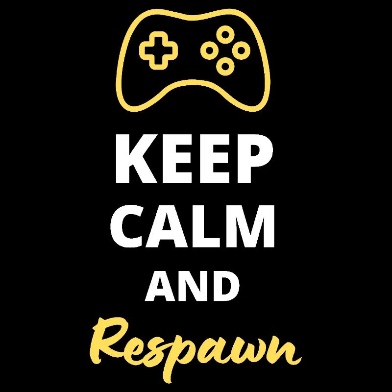 Keep Calm and Respawn