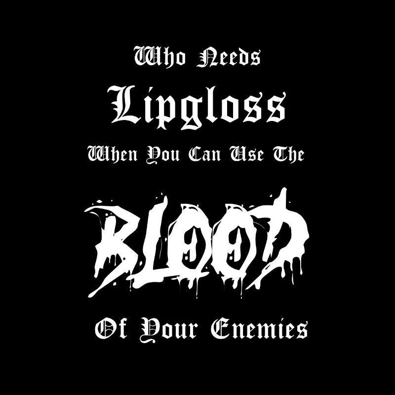 Goth Spruch Lustig Wer Braucht Schon Lipgloss