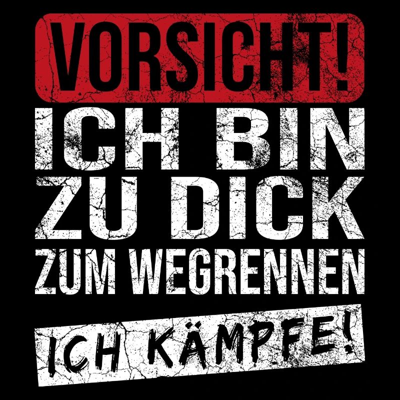 Vorsicht ich bin zu Dick zum wegrennen ich Kämpfe