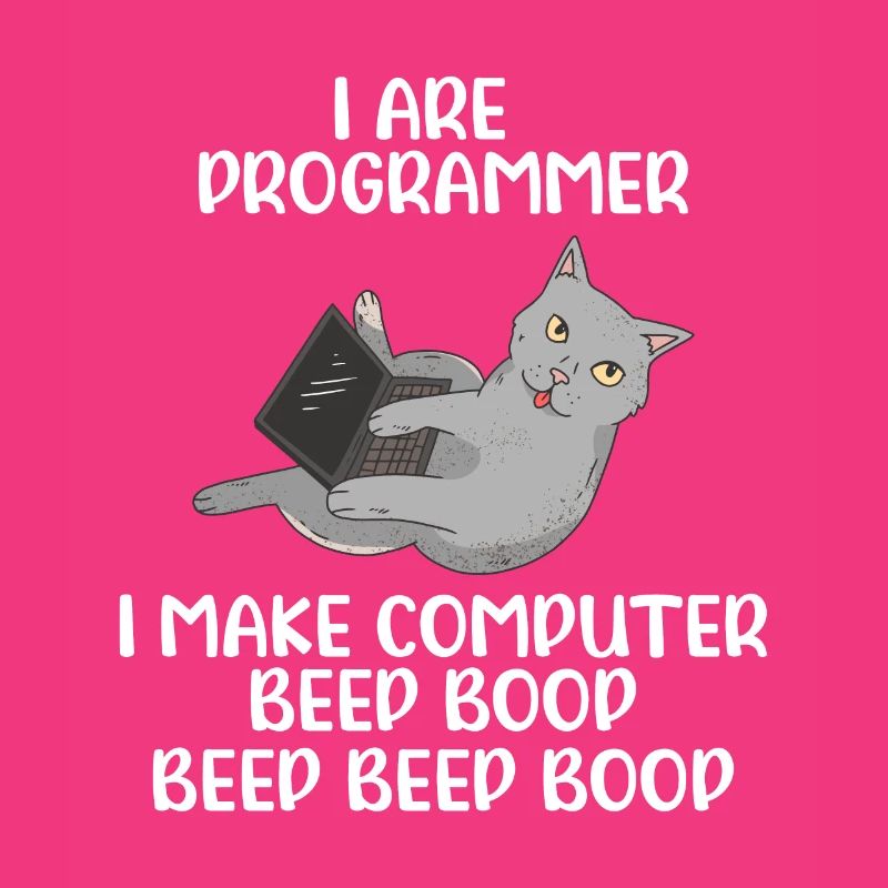 I Are Programmer I Make Computer Beep Bop Coder So