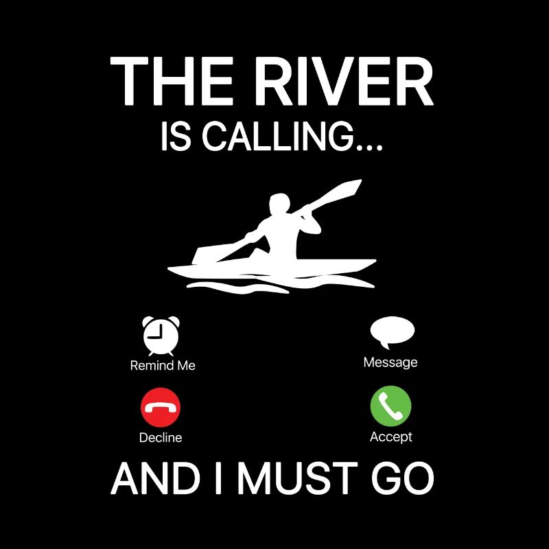 The River Is Calling And I Must Go Rowing Canoe Ka