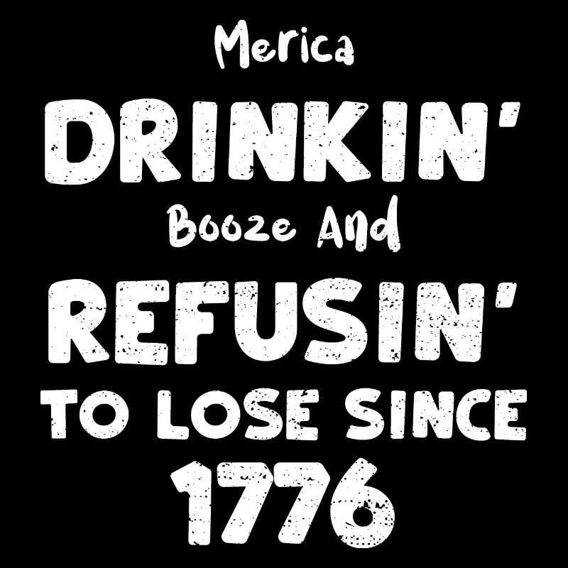 Merica Drinkin' Booze And Refusi...