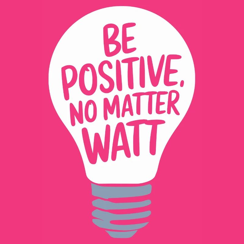 Be Positive No Matter Watt
