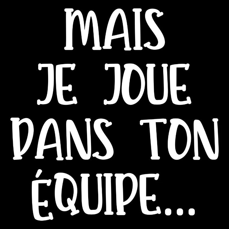 mais je joue dans ton équipe