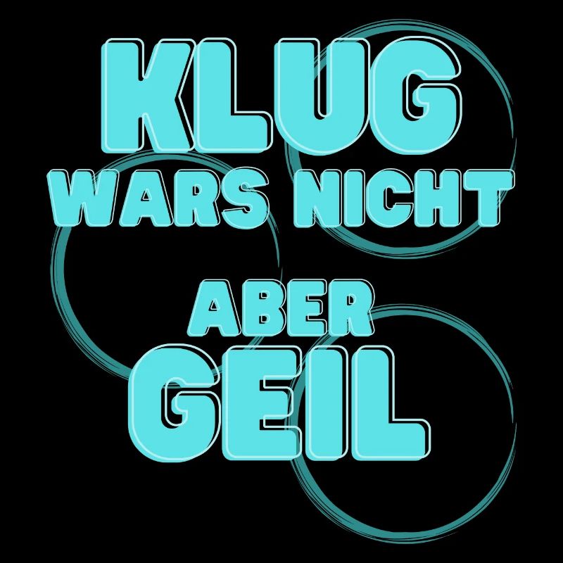 klug wars nicht aber geil geschenk idee spruch