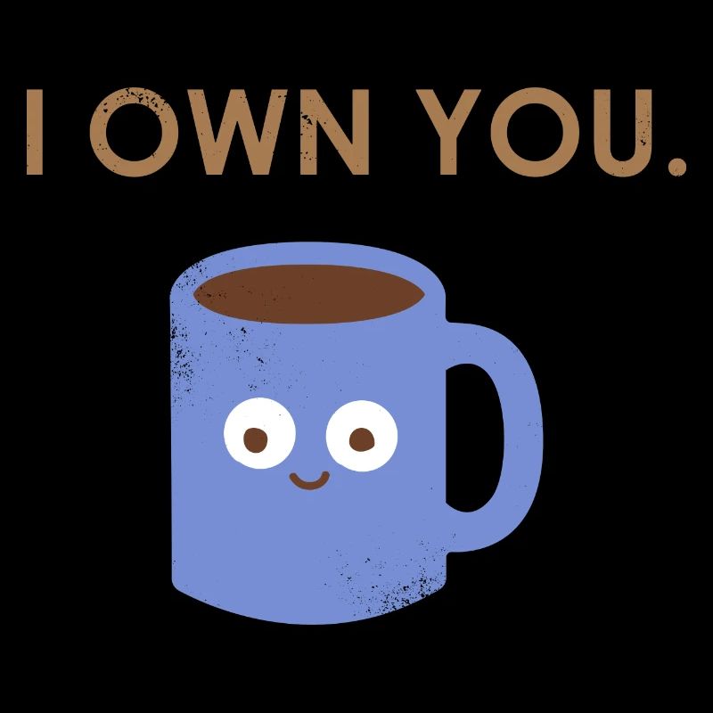 I Own You - coffee