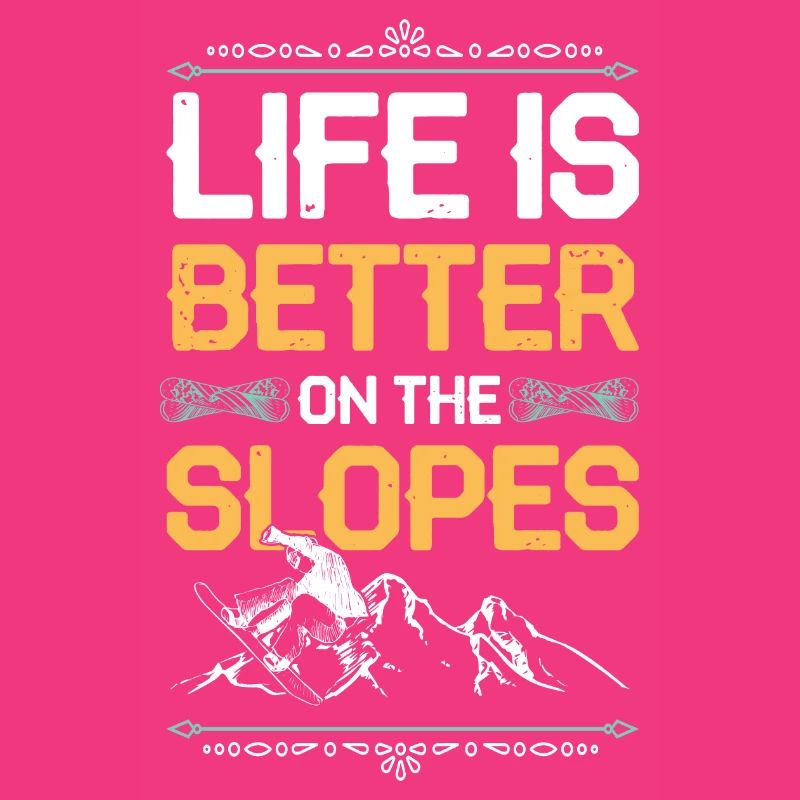 Life is better snowboarding