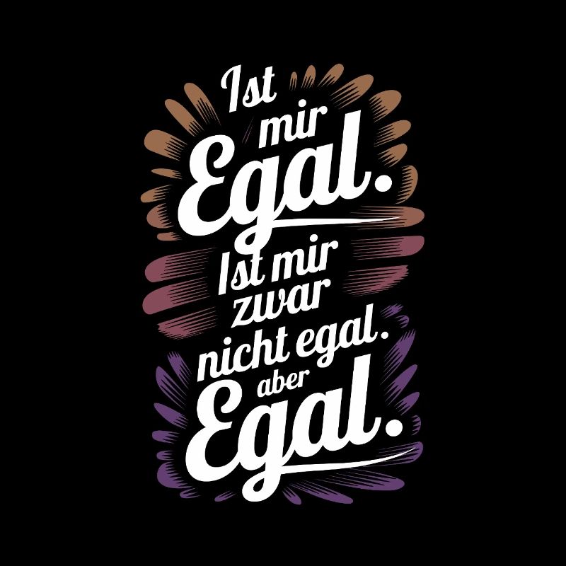Ist mir egal. Oder doch nicht? Egal!