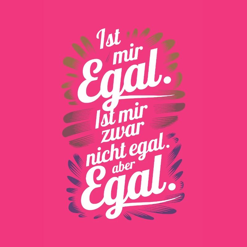 Ist mir egal. Oder doch nicht? Egal!