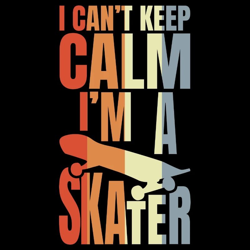 I Can't Keep Calm I'm A Skateboarder