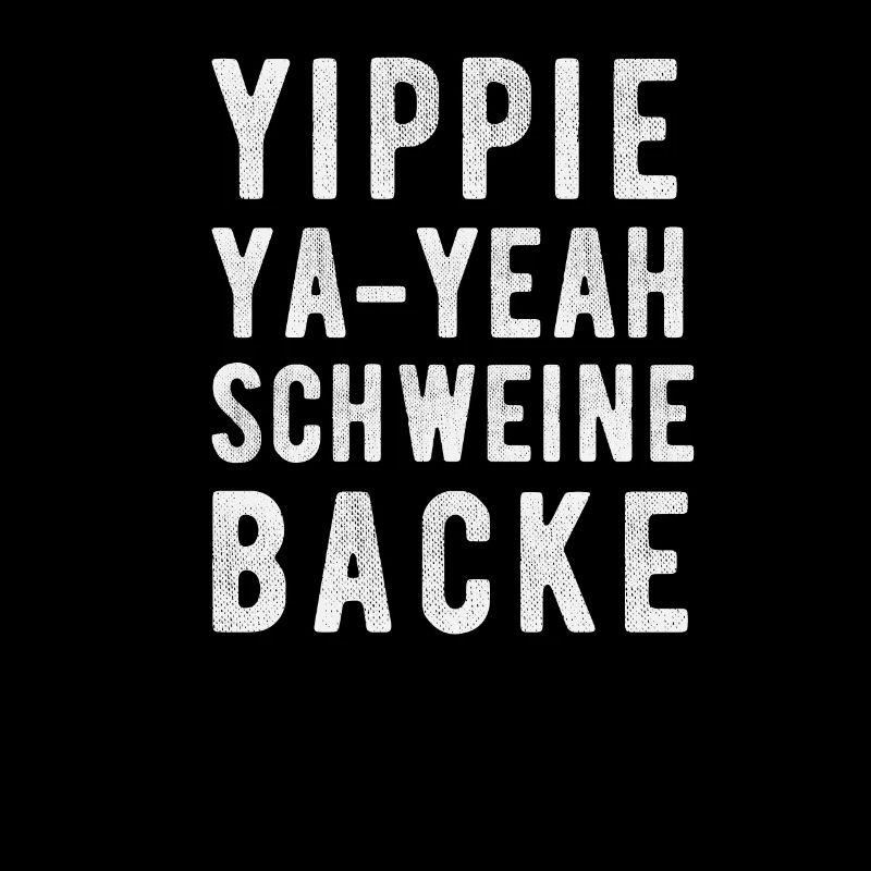 YIPPI YA YEAH SCHWEINEBACKE! Legendärer Spruch