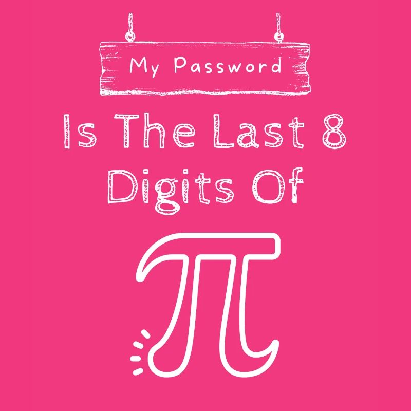 My Password Is The Last 8 Digits Of Pi Programmer