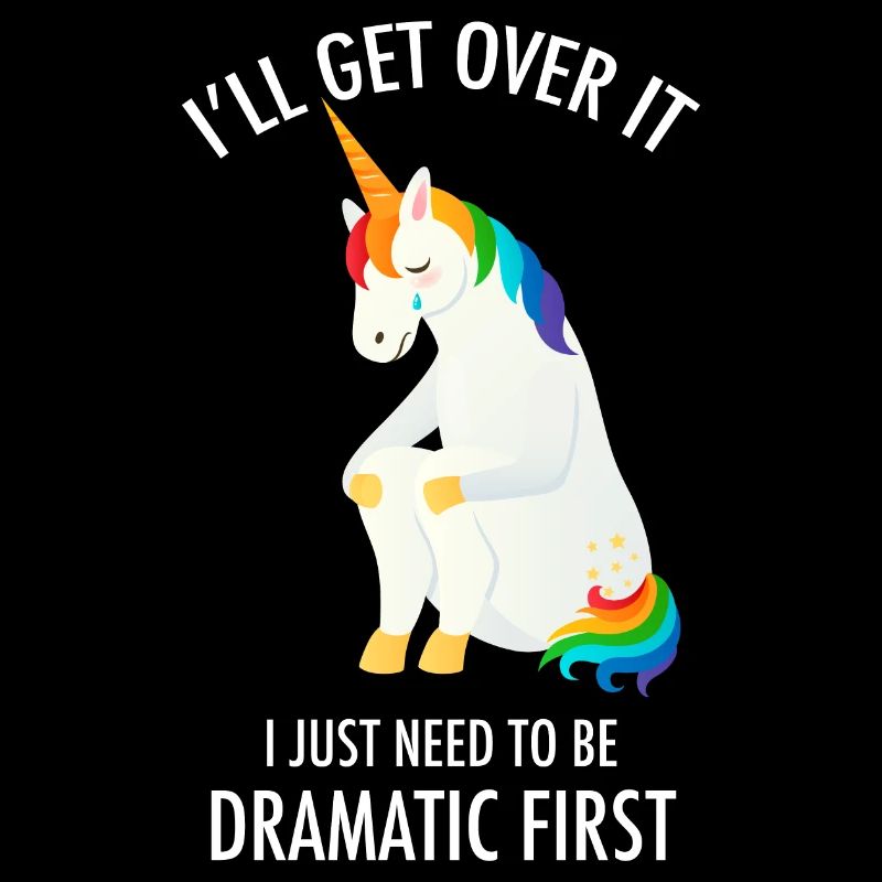 I'll Get Over It - Dramatic Unicorn Tears Cry