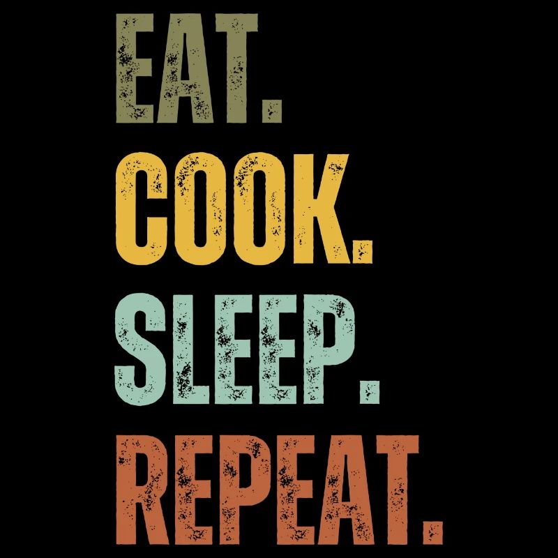 EAT COOK SLEEP REPEAT