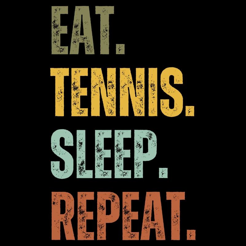 EAT TENNIS SLEEP REPEAT