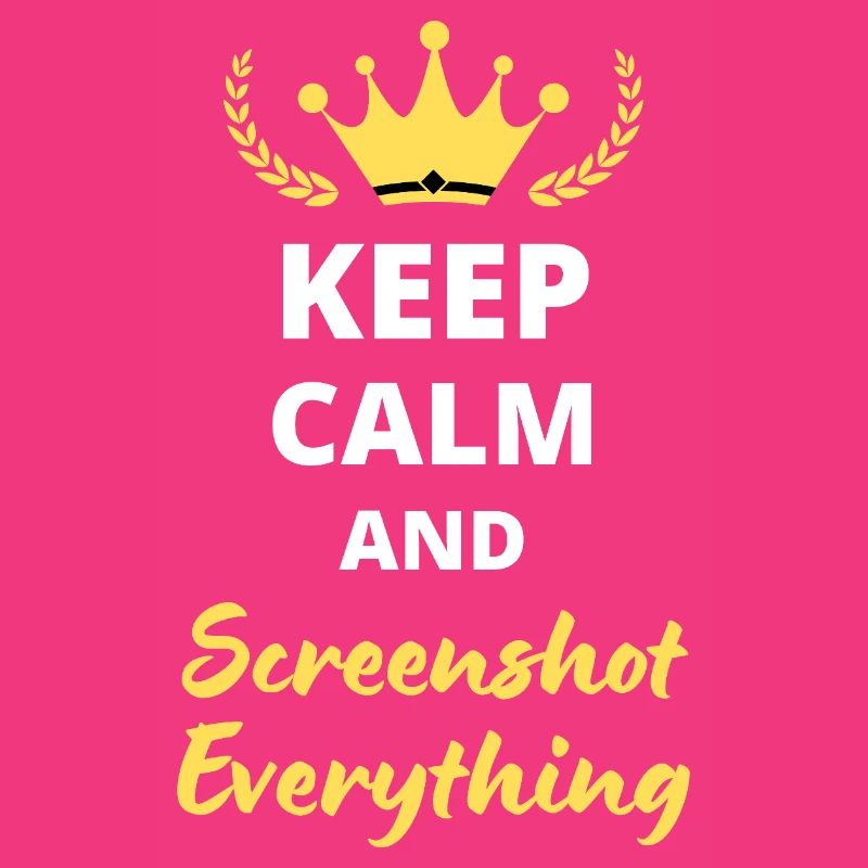 "Keep Calm and Screenshot Everything" - Digital