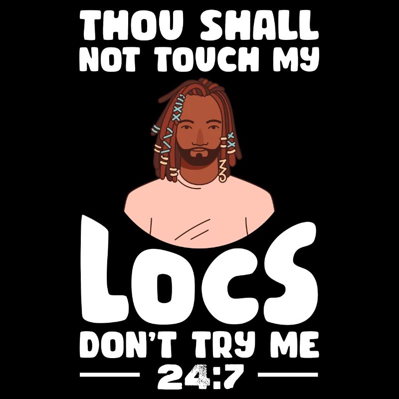Thou Shall Not Touch My Locs Don'T Try Me