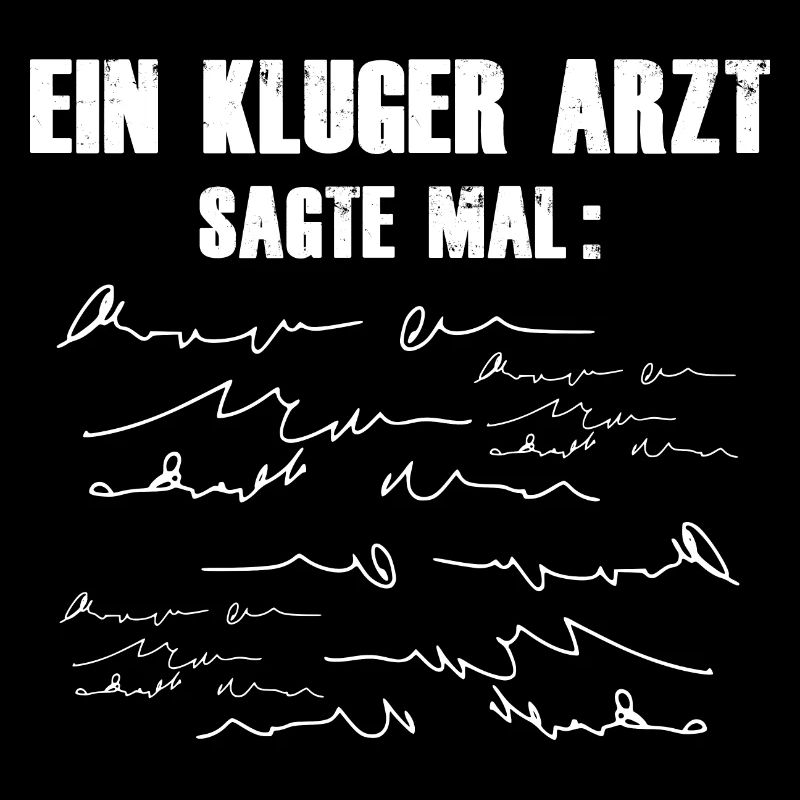 EIN KLUGER ARZT SAGTE MAL...