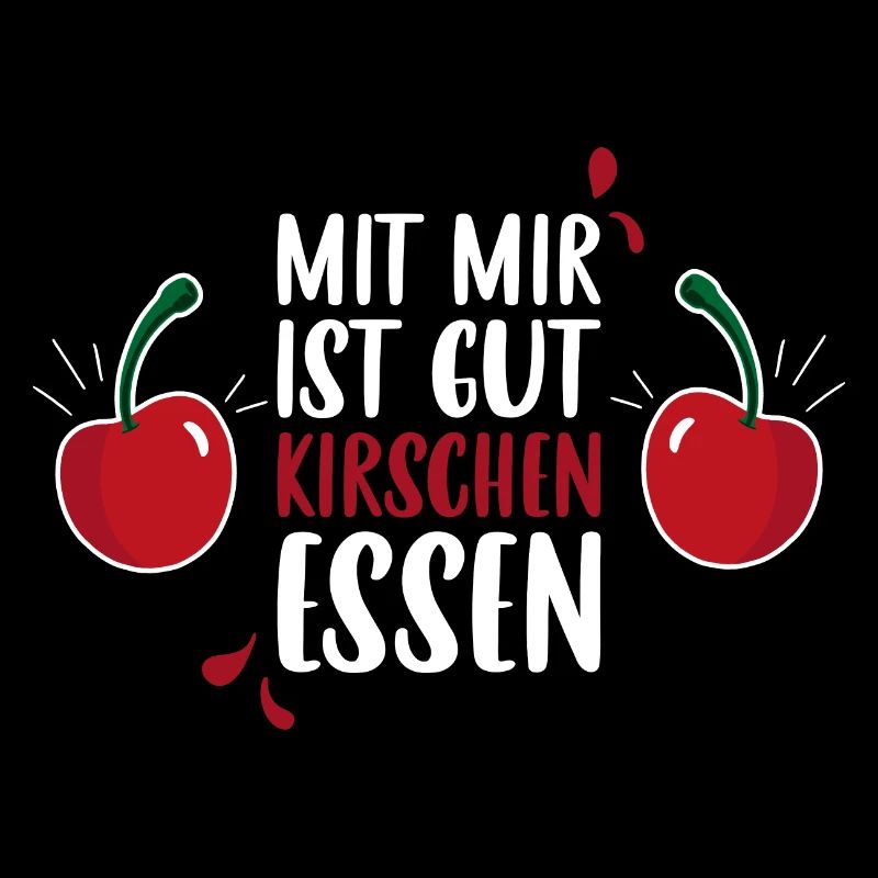 Mit mir ist gut Kirschen essen - Kirsche Spruch