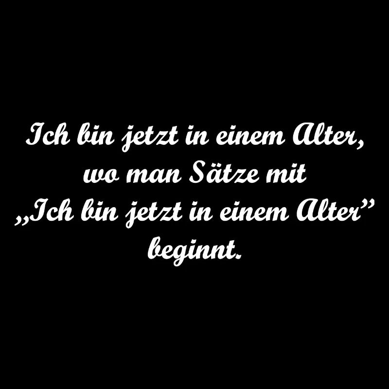 Ich bin jetzt in einem Alter Geburtstag Humor