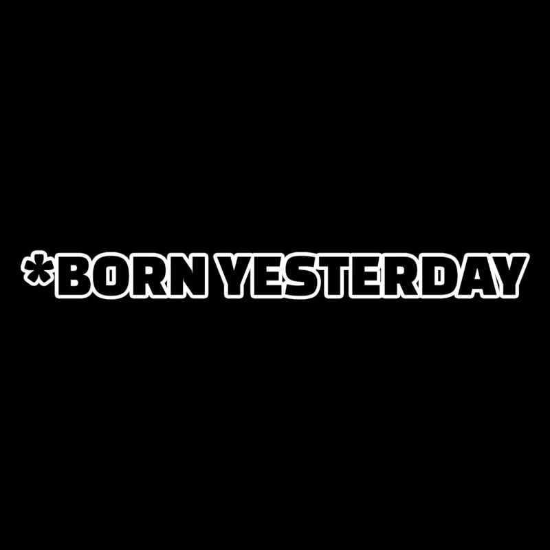 BORN YESTERDAY