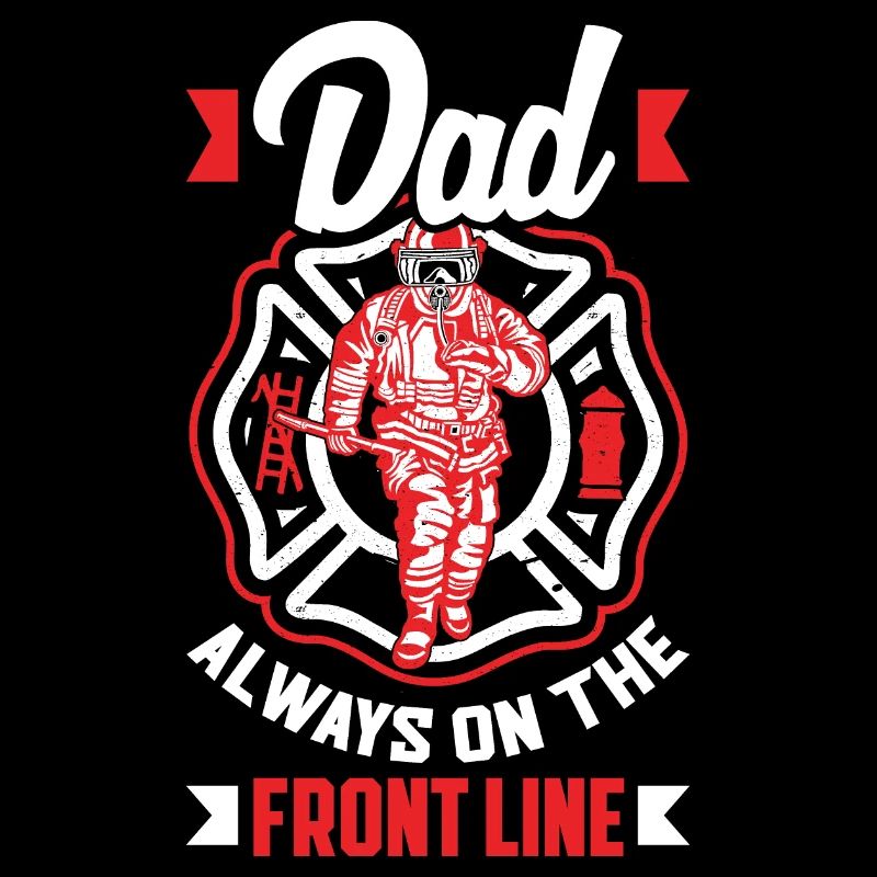 Dad Always On The Front Line Firefighters