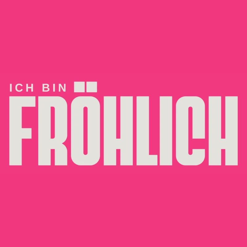 Fröhlich bin ich