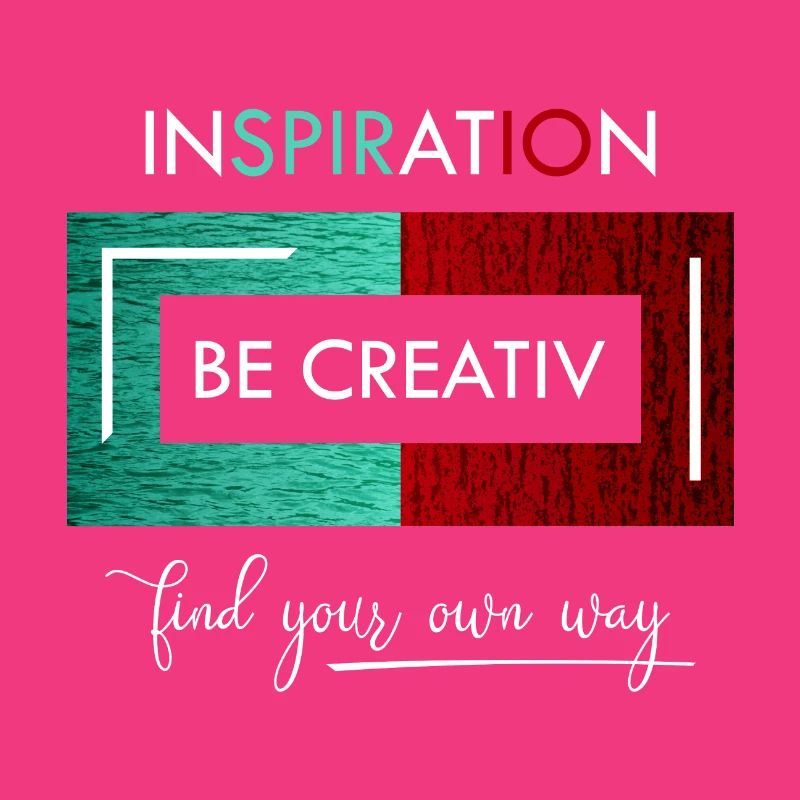 Inspiration Be creative