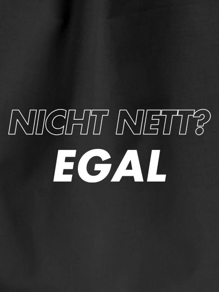 Nicht Nett. Egal