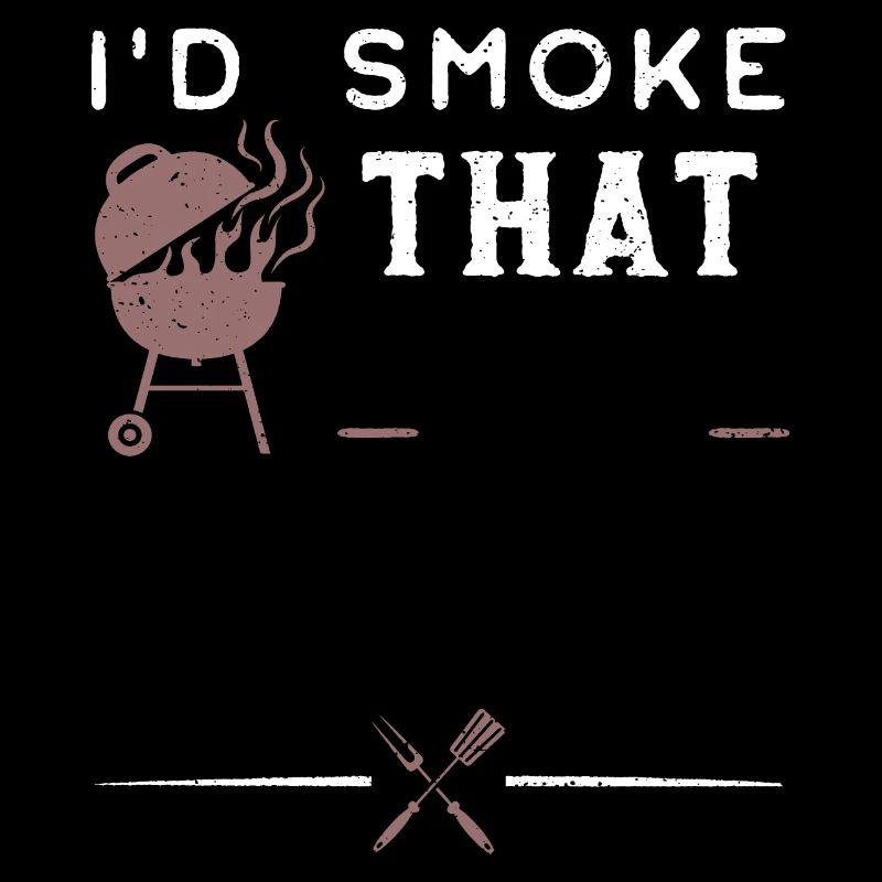 I'd Smoke That - BBQ