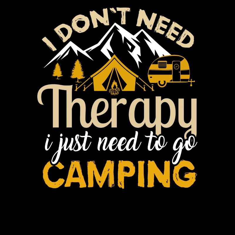 Camping Design I Don't Need Therapy I Just Need