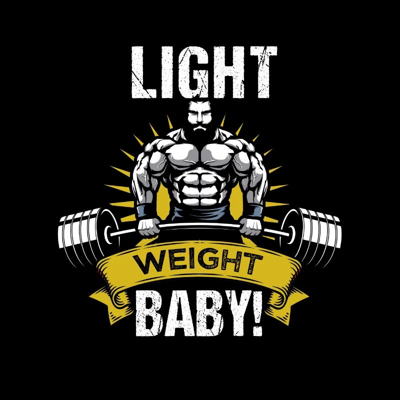 Light weigh baby! Bodbuilder Saying