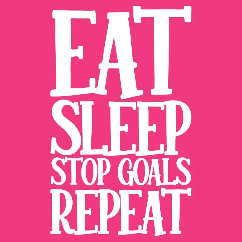 Eat Sleep Stop Goals Repeat