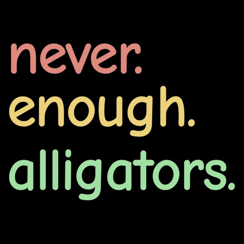 Never Enough Alligators - Alligator Lovers