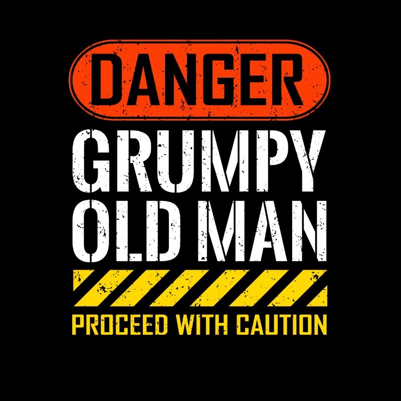 Funny Danger Grumpy Old Man Saying