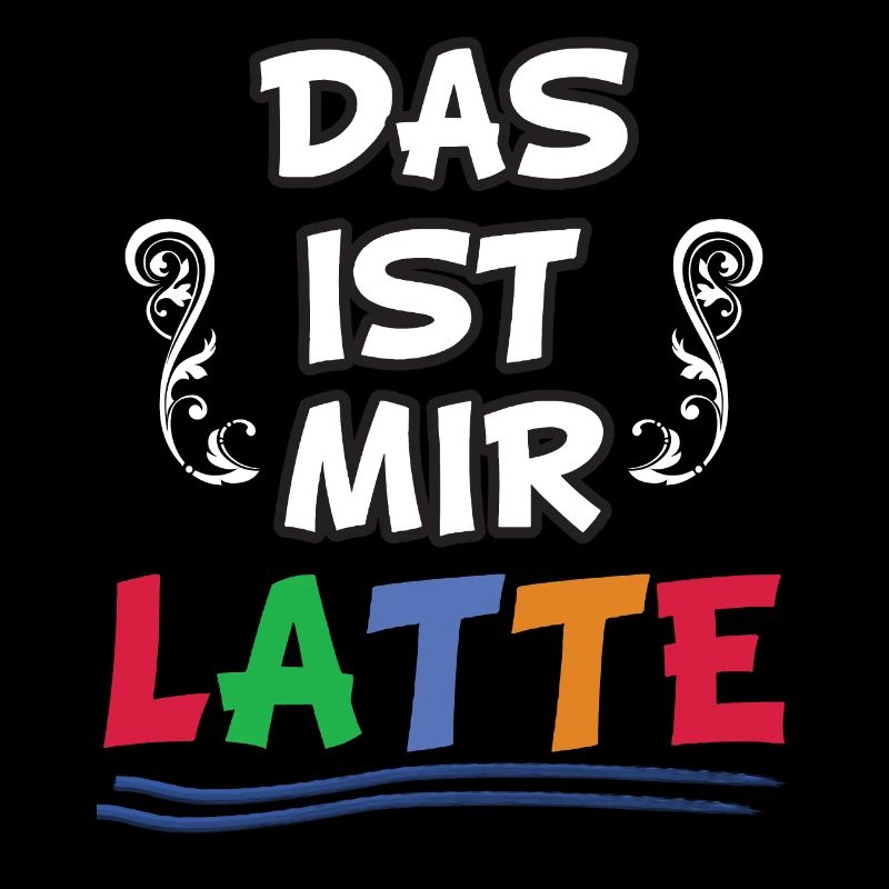 Das ist mir LATTE