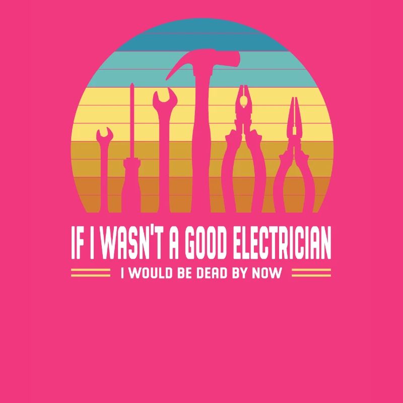 I would be dead electrician tool master now