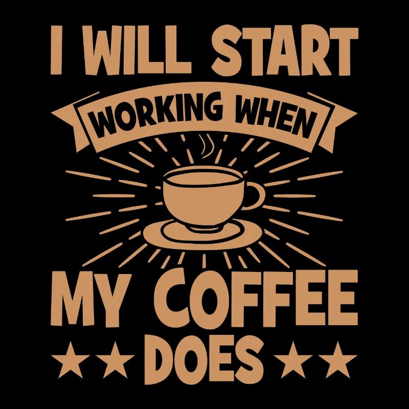 I will start working when my coffee t