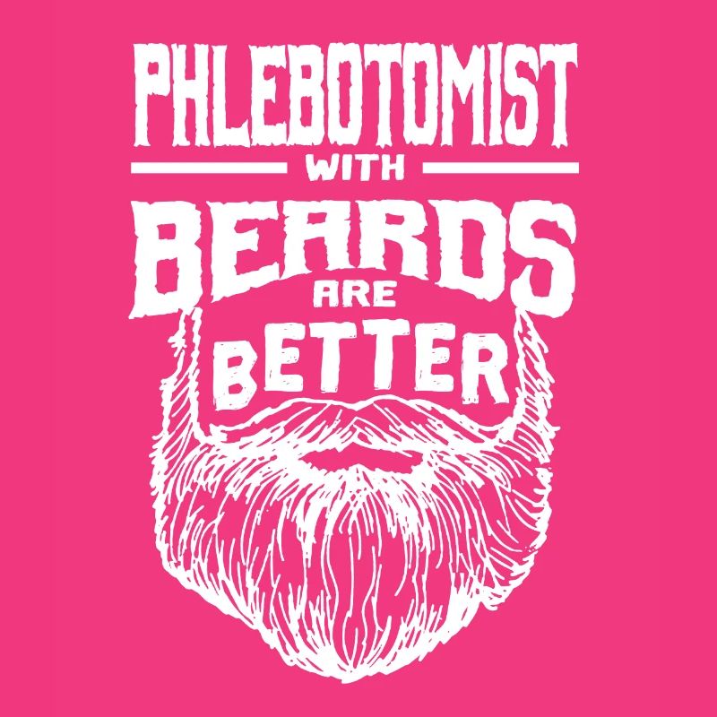 Phlebotomists with beards are better Phlebotomy