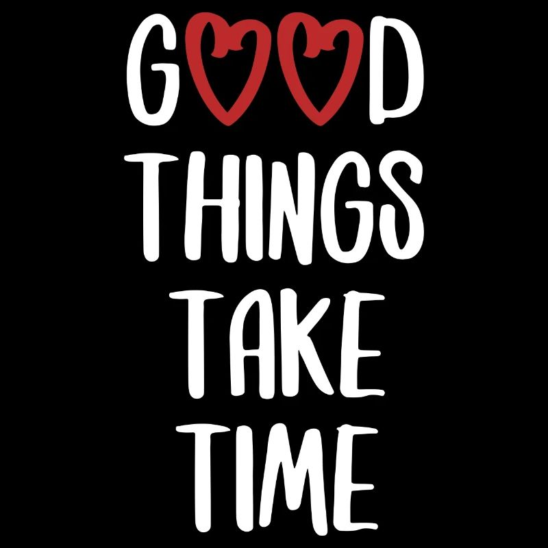 good things take time English funny saying
