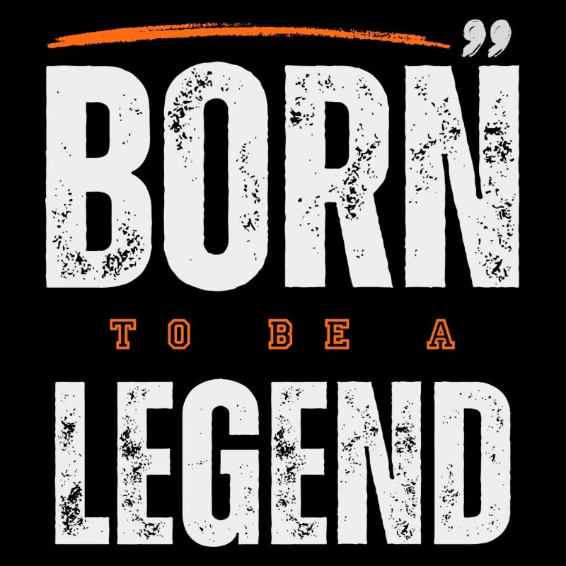 Born to be a Legend