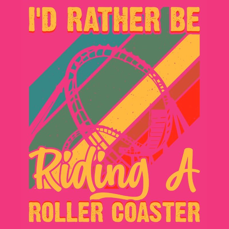 I'd Rather Be Riding A Roller Coaster Funny Roller