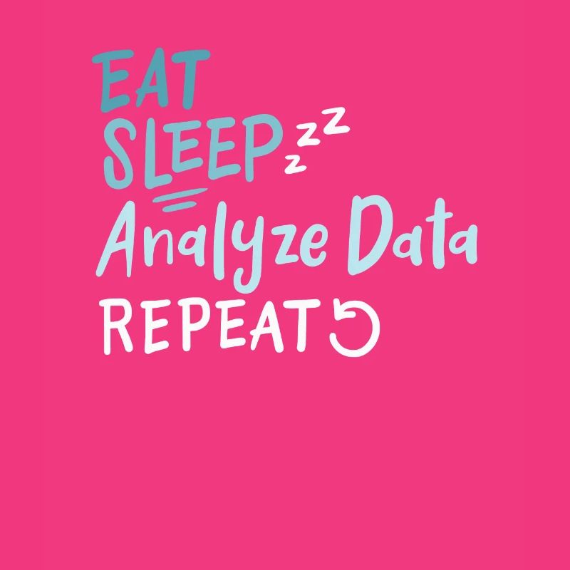 Eat Sleep Analyze Data Repeat