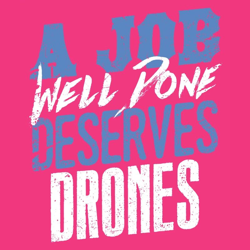 A Job Well Done Deserves Drones Statement