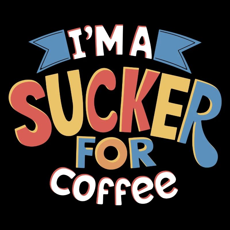 I'm A Sucker For Coffee Fun Typography Design