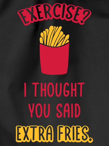 Exercise Extra Fries Quote