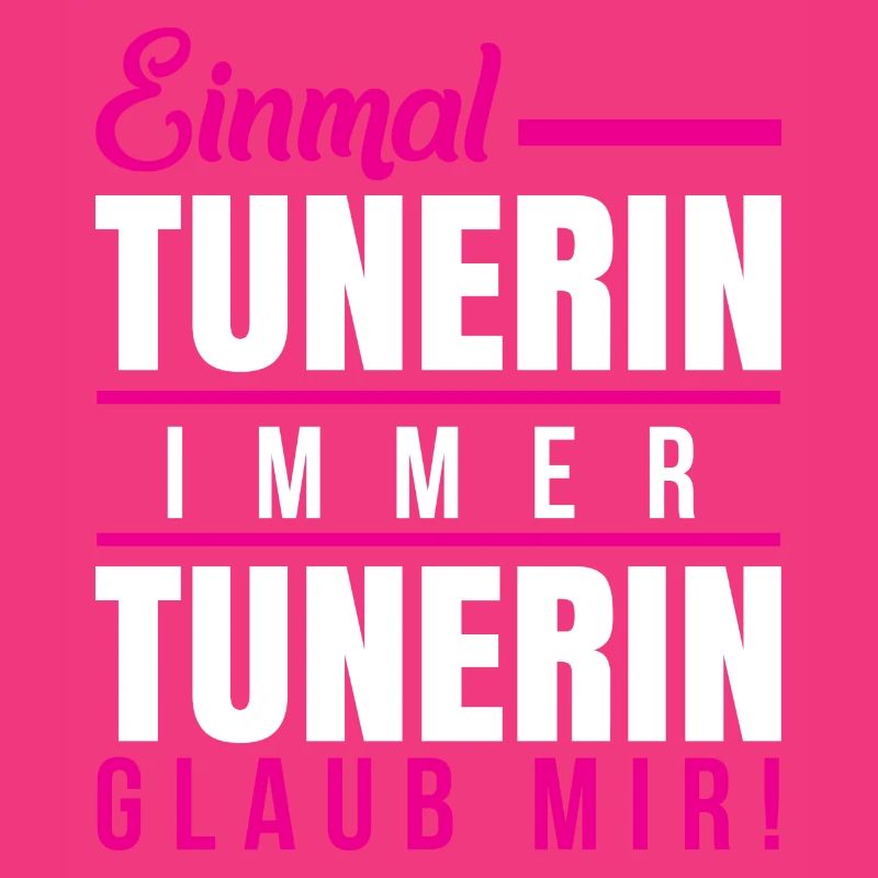 Einmal tunerin immer tunerin glaub mir