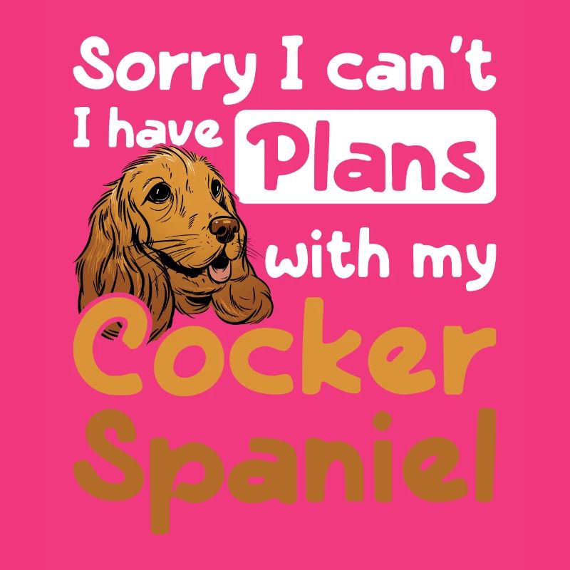 I can't I have plans with my cocker spaniel