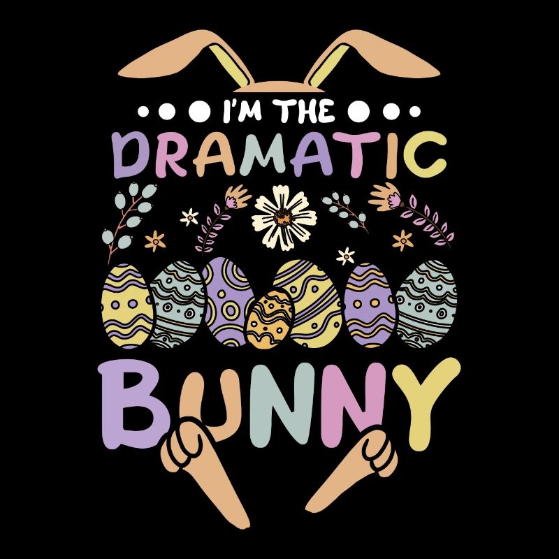 I'm The Dramatic Bunny Easter Day